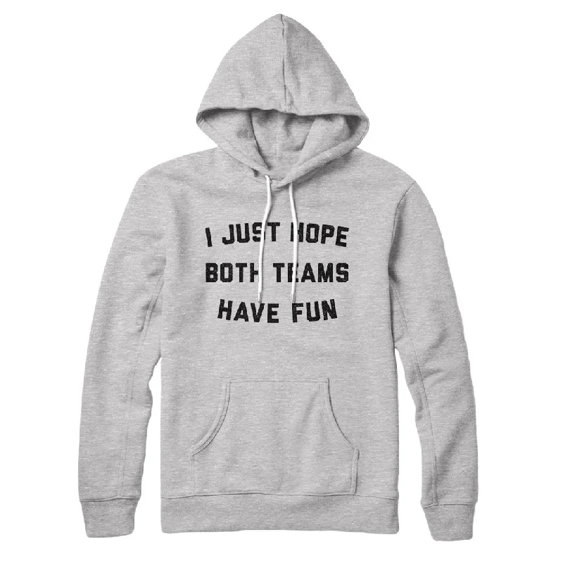 men clothing sweatpants-I Just Hope Both Teams Have Fun Hoodie