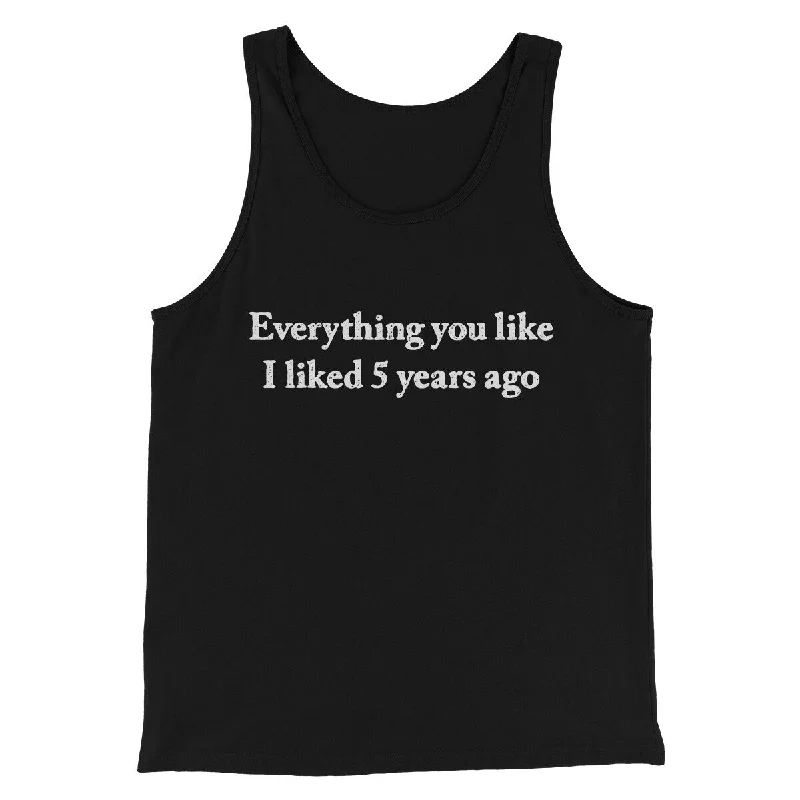 men clothing short pants-Everything You Like I Liked 5 Years Ago Men/Unisex Tank Top