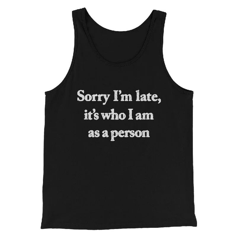 men clothing formal wear-Sorry Im Late Its Who I Am As A Person Men/Unisex Tank Top