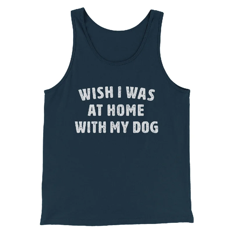 men clothing polo shirt-Wish I Was At Home With My Dog Funny Men/Unisex Tank Top